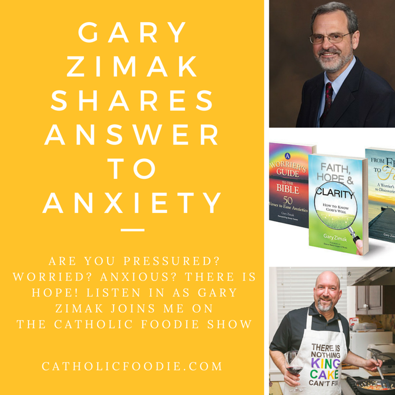 The Answer to Anxiety with Gary Zimak | The Catholic Foodie Show