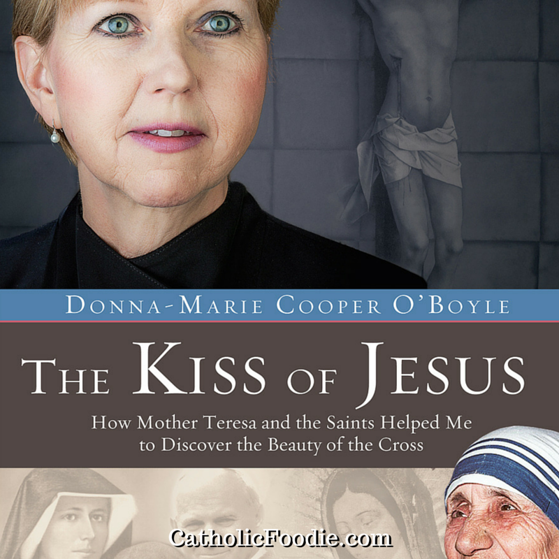 The Kiss of Jesus: Donna-Marie Cooper O'Boyle on The Catholic Foodie Show